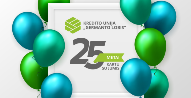 Kredito unija „Germanto lobis“ šiandien švenčia 25-ių metų darbo veiklos GIMTADIENĮ!